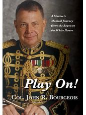 Play On: A Marine's Musical Journey from the Bayou to the White House