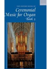 Oxford Book of Ceremonial Music for Organ, The (Book 2)