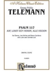 Psalm 117 (Auf, Lobet den Herrn alle Heiden) [Choir]